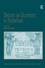 History as Literature in Byzantium : Papers from the Fortieth Spring Symposium of Byzantine Studies, University of Birmingham, April 2007 - Ruth Macrides
