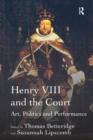Henry VIII and the Court : Art, Politics and Performance - eBook