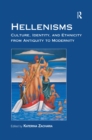 Hellenisms : Culture, Identity, and Ethnicity from Antiquity to Modernity - Katerina Zacharia