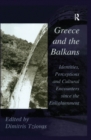 Greece and the Balkans : Identities, Perceptions and Cultural Encounters since the Enlightenment - eBook