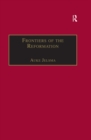 Frontiers of the Reformation : Dissidence and Orthodoxy in Sixteenth-Century Europe - eBook