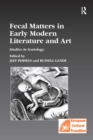 Fecal Matters in Early Modern Literature and Art : Studies in Scatology - eBook