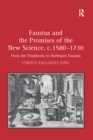 Faustus and the Promises of the New Science, c. 1580-1730 : From the Chapbooks to Harlequin Faustus - eBook