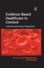 Evidence-Based Healthcare in Context : Critical Social Science Perspectives - eBook