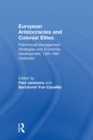 European Aristocracies and Colonial Elites : Patrimonial Management Strategies and Economic Development, 15th-18th Centuries - eBook