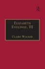 Elizabeth Evelinge, III : Printed Writings 1500-1640: Series I, Part Four, Volume 1 - eBook