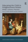 Educating the Child in Enlightenment Britain : Beliefs, Cultures, Practices - eBook
