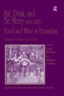 Eat, Drink, and Be Merry (Luke 12:19) - Food and Wine in Byzantium : Papers of the 37th Annual Spring Symposium of Byzantine Studies, In Honour of Professor A.A.M. Bryer - Kallirroe Linardou