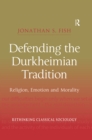 Defending the Durkheimian Tradition : Religion, Emotion and Morality - eBook