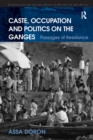 Caste, Occupation and Politics on the Ganges : Passages of Resistance - eBook