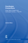 Carolingian Connections : Anglo-Saxon England and Carolingian Francia, c. 750–870 - eBook