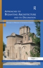 Approaches to Byzantine Architecture and its Decoration : Studies in Honor of Slobodan Curcic - eBook