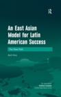 An East Asian Model for Latin American Success : The New Path - eBook