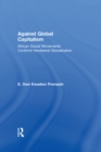 Against Global Capitalism : African Social Movements Confront Neoliberal Globalization - eBook