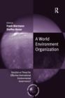 A World Environment Organization : Solution or Threat for Effective International Environmental Governance? - eBook
