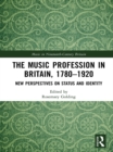 The Music Profession in Britain, 1780-1920 : New Perspectives on Status and Identity - eBook
