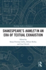 SHAKESPEARE,S HAMLET IN AN ERA OF TEXTUAL EXHAUSTION - eBook