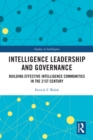 Intelligence Leadership and Governance : Building Effective Intelligence Communities in the 21st Century - eBook