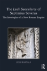 The Ludi Saeculares of Septimius Severus : The Ideologies of a New Roman Empire - eBook