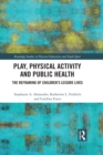 Play, Physical Activity and Public Health : The Reframing of Children's Leisure Lives - eBook