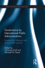 Governance by International Public Administrations : Bureaucratic Influence and Global Public Policies - eBook