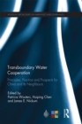 Transboundary Water Cooperation : Principles, Practice and Prospects for China and Its Neighbours - eBook