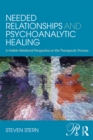 Needed Relationships and Psychoanalytic Healing : A Holistic Relational Perspective on the Therapeutic Process - eBook