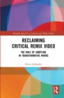 Reclaiming Critical Remix Video : The Role of Sampling in Transformative Works - eBook