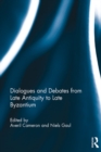 Dialogues and Debates from Late Antiquity to Late Byzantium - eBook
