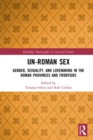 Un-Roman Sex : Gender, Sexuality, and Lovemaking in the Roman Provinces and Frontiers - eBook