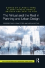 The Virtual and the Real in Planning and Urban Design : Perspectives, Practices and Applications - eBook