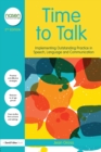 Time to Talk : Implementing Outstanding Practice in Speech, Language and Communication - eBook