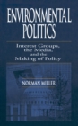 Environmental Politics : Interest Groups, the Media, and the Making of Policy - eBook