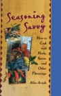Seasoning Savvy : How to Cook with Herbs, Spices, and Other Flavorings - eBook