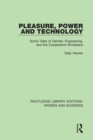 Pleasure, Power and Technology : Some Tales of Gender, Engineering, and the Cooperative Workplace - eBook