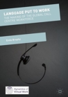 Language Put to Work : The Making of the Global Call Centre Workforce - Book