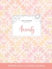 Adult Coloring Journal : Anxiety (Floral Illustrations, Pastel Elegance) - Book
