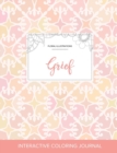 Adult Coloring Journal : Grief (Floral Illustrations, Pastel Elegance) - Book
