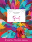 Adult Coloring Journal : Grief (Floral Illustrations, Color Burst) - Book