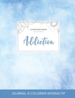 Journal de Coloration Adulte : Addiction (Illustrations Florales, Cieux Degages) - Book