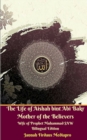 The Life of Aishah bint Abi Bakr Mother of the Believers Wife of Prophet Muhammad SAW Bilingual Edition - Book