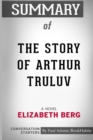 Summary of the Story of Arthur Truluv : A Novel by Elizabeth Berg: Conversation Starters - Book