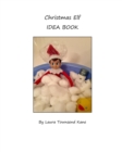 Christmas Elf Idea Book : An inspiration book for your family's Christmas Elf - Book