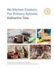 No Kitchen Cookery for Primary Schools : Simple recipes for Key Stage 1 & 2 for within the classroom - Book
