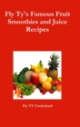 Fly Ty's Famous Fruit Smoothies and Juice Recipes - Book