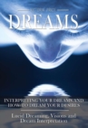 Dreams: Interpreting Your Dreams and How to Dream Your Desires- Lucid Dreaming, Visions and Dream Interpretation - Book