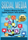 Social Media: Strategies to Mastering Your Brand- Facebook, Instagram, Twitter and Snapchat - Book