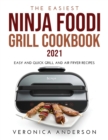 The Easiest Ninja Foodi Grill Cookbook 2021 : Easy and Quick Grill and Air Fryer Recipes - Book