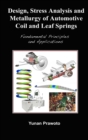 Design, Stress Analysis and Metallurgy of Automotive Coil and Leaf Springs; Fundamental Principles and Applications - Book
