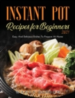 Instant Pot Recipes for Beginners 2021 : Easy And Delicious Dishes To Prepare At Home - Book